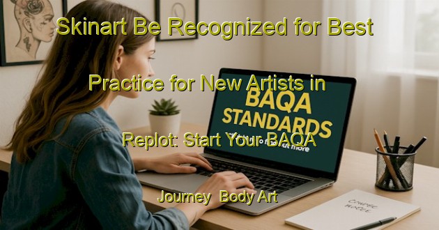 Skinart Be Recognized for Best Practice for New Artists in Replot: Start Your BAQA Journey | Body Art Qualification Authority | BAQA-Finland