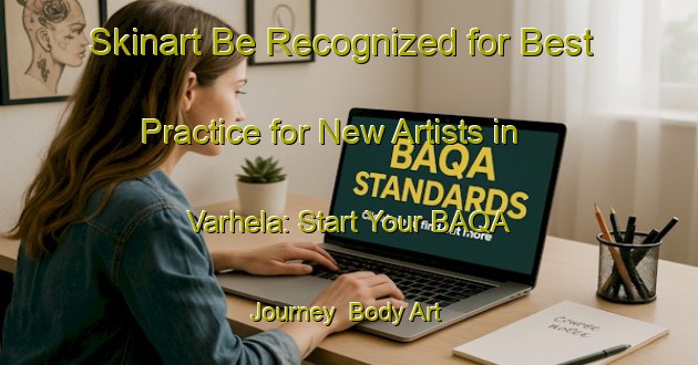 Skinart Be Recognized for Best Practice for New Artists in Varhela: Start Your BAQA Journey | Body Art Qualification Authority | BAQA-Finland