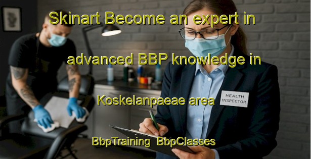 Skinart Become an expert in advanced BBP knowledge in Koskelanpaeae area | BbpTraining | BbpClasses | SkinartTraining-Finland