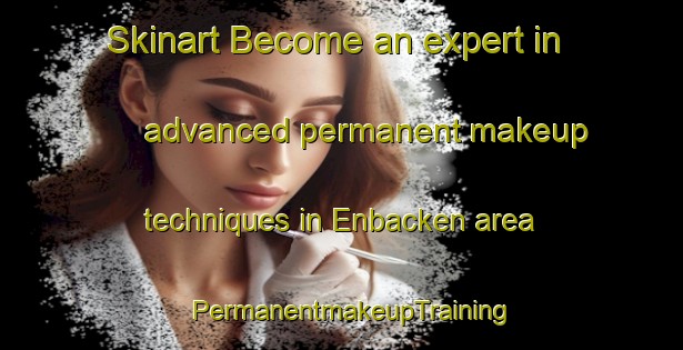Skinart Become an expert in advanced permanent makeup techniques in Enbacken area | PermanentmakeupTraining | PermanentmakeupClasses | SkinartTraining-Finland