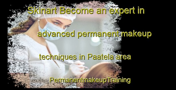 Skinart Become an expert in advanced permanent makeup techniques in Paatela area | PermanentmakeupTraining | PermanentmakeupClasses | SkinartTraining-Finland