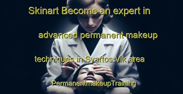 Skinart Become an expert in advanced permanent makeup techniques in Svartos Vik area | PermanentmakeupTraining | PermanentmakeupClasses | SkinartTraining-Finland