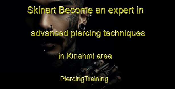 Skinart Become an expert in advanced piercing techniques in Kinahmi area | PiercingTraining | PiercingClasses | SkinartTraining-Finland