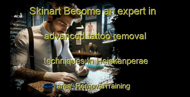Skinart Become an expert in advanced tattoo removal techniques in Heiskanperae area | RemovalTraining | RemovalClasses | SkinartTraining-Finland