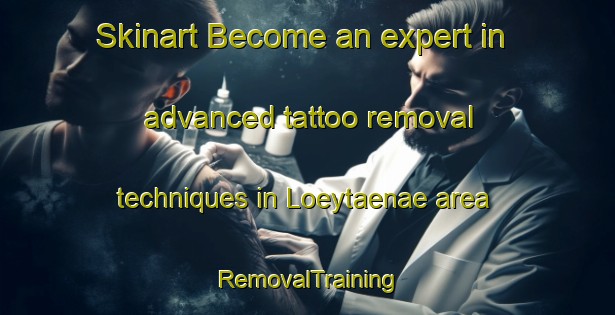 Skinart Become an expert in advanced tattoo removal techniques in Loeytaenae area | RemovalTraining | RemovalClasses | SkinartTraining-Finland