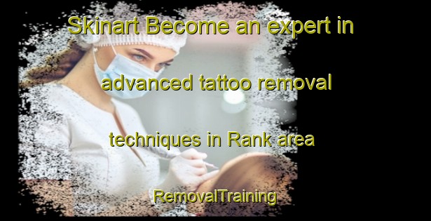 Skinart Become an expert in advanced tattoo removal techniques in Rank area | RemovalTraining | RemovalClasses | SkinartTraining-Finland