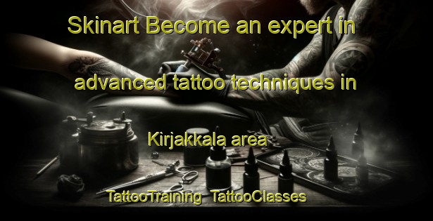 Skinart Become an expert in advanced tattoo techniques in Kirjakkala area | TattooTraining | TattooClasses | SkinartTraining-Finland
