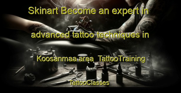 Skinart Become an expert in advanced tattoo techniques in Koosanmaa area | TattooTraining | TattooClasses | SkinartTraining-Finland