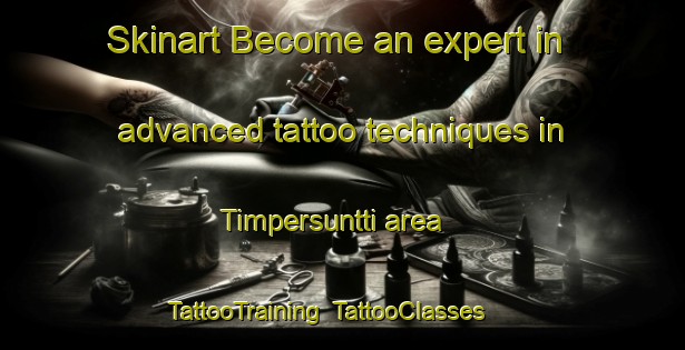 Skinart Become an expert in advanced tattoo techniques in Timpersuntti area | TattooTraining | TattooClasses | SkinartTraining-Finland