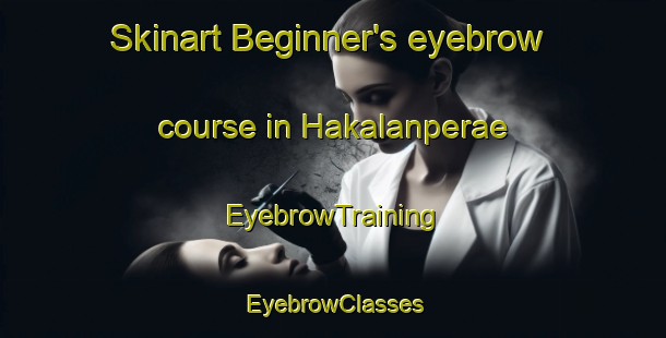 Skinart Beginner's eyebrow course in Hakalanperae | EyebrowTraining | EyebrowClasses | SkinartTraining-Finland