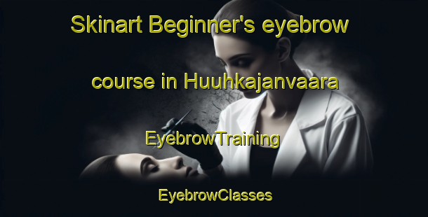 Skinart Beginner's eyebrow course in Huuhkajanvaara | EyebrowTraining | EyebrowClasses | SkinartTraining-Finland