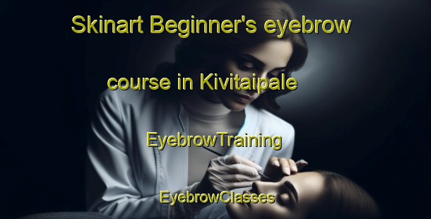 Skinart Beginner's eyebrow course in Kivitaipale | EyebrowTraining | EyebrowClasses | SkinartTraining-Finland