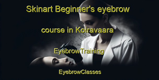 Skinart Beginner's eyebrow course in Koiravaara | EyebrowTraining | EyebrowClasses | SkinartTraining-Finland
