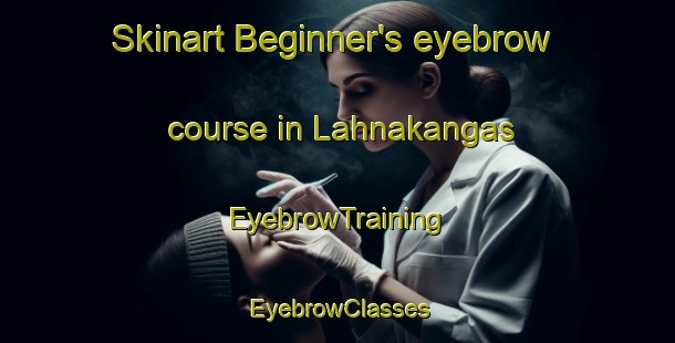 Skinart Beginner's eyebrow course in Lahnakangas | EyebrowTraining | EyebrowClasses | SkinartTraining-Finland