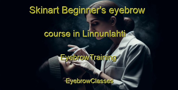 Skinart Beginner's eyebrow course in Linnunlahti | EyebrowTraining | EyebrowClasses | SkinartTraining-Finland