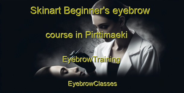 Skinart Beginner's eyebrow course in Pirttimaeki | EyebrowTraining | EyebrowClasses | SkinartTraining-Finland