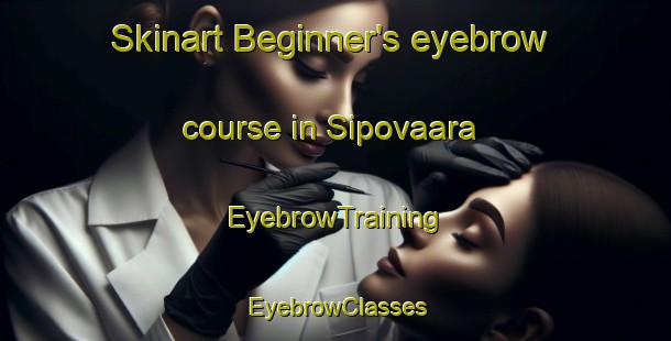 Skinart Beginner's eyebrow course in Sipovaara | EyebrowTraining | EyebrowClasses | SkinartTraining-Finland