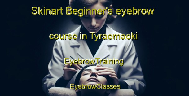 Skinart Beginner's eyebrow course in Tyraemaeki | EyebrowTraining | EyebrowClasses | SkinartTraining-Finland
