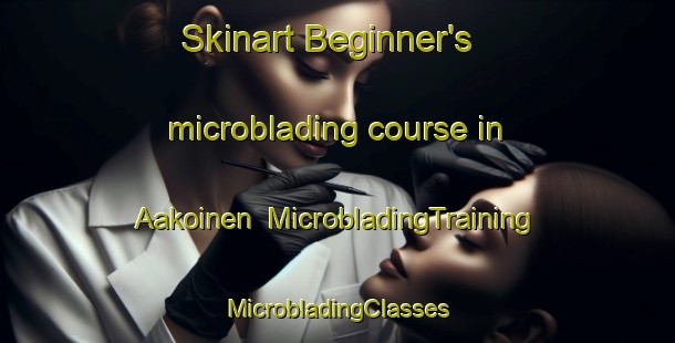 Skinart Beginner's microblading course in Aakoinen | #MicrobladingTraining #MicrobladingClasses #SkinartTraining-Finland