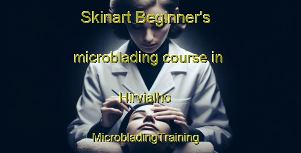 Skinart Beginner's microblading course in Hirvialho | MicrobladingTraining | MicrobladingClasses | SkinartTraining-Finland