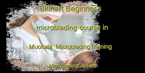 Skinart Beginner's microblading course in Muotiala | #MicrobladingTraining #MicrobladingClasses #SkinartTraining-Finland