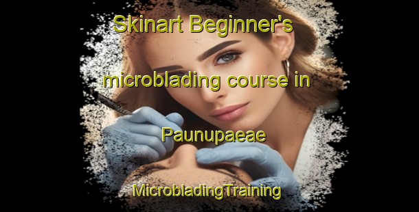 Skinart Beginner's microblading course in Paunupaeae | #MicrobladingTraining #MicrobladingClasses #SkinartTraining-Finland