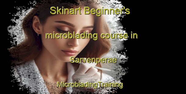 Skinart Beginner's microblading course in Sarvenperae | MicrobladingTraining | MicrobladingClasses | SkinartTraining-Finland