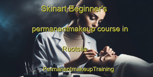 Skinart Beginner's permanentmakeup course in Ruotsila | PermanentmakeupTraining | PermanentmakeupClasses | SkinartTraining-Finland