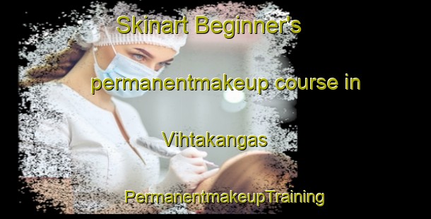 Skinart Beginner's permanentmakeup course in Vihtakangas | #PermanentmakeupTraining #PermanentmakeupClasses #SkinartTraining-Finland