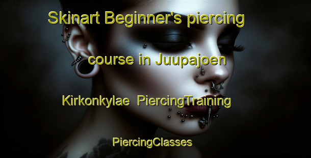 Skinart Beginner's piercing course in Juupajoen Kirkonkylae | PiercingTraining | PiercingClasses | SkinartTraining-Finland