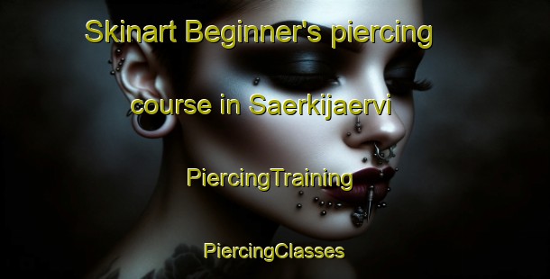 Skinart Beginner's piercing course in Saerkijaervi | #PiercingTraining #PiercingClasses #SkinartTraining-Finland