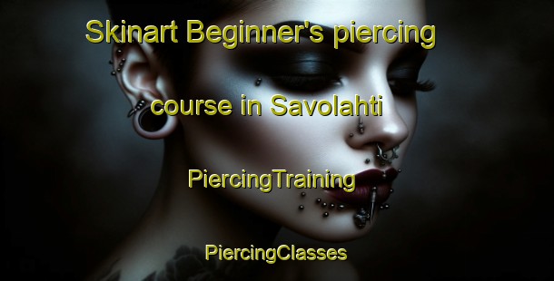 Skinart Beginner's piercing course in Savolahti | #PiercingTraining #PiercingClasses #SkinartTraining-Finland