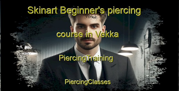 Skinart Beginner's piercing course in Vekka | PiercingTraining | PiercingClasses | SkinartTraining-Finland