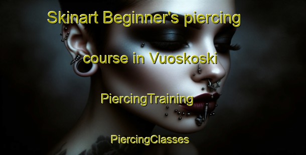 Skinart Beginner's piercing course in Vuoskoski | PiercingTraining | PiercingClasses | SkinartTraining-Finland