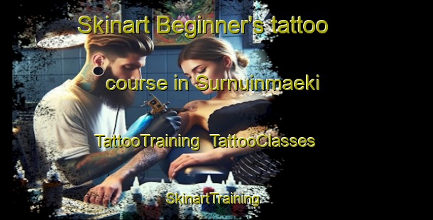 Skinart Beginner's tattoo course in Surnuinmaeki | TattooTraining | TattooClasses | SkinartTraining-Finland