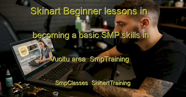 Skinart Beginner lessons in becoming a basic SMP skills in Vuoltu area | SmpTraining | SmpClasses | SkinartTraining-Finland