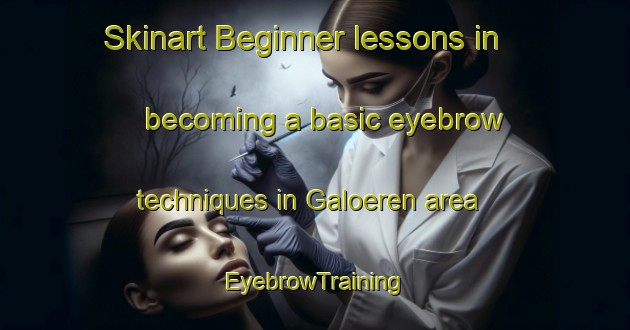 Skinart Beginner lessons in becoming a basic eyebrow techniques in Galoeren area | EyebrowTraining | EyebrowClasses | SkinartTraining-Finland