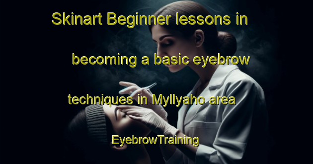 Skinart Beginner lessons in becoming a basic eyebrow techniques in Myllyaho area | EyebrowTraining | EyebrowClasses | SkinartTraining-Finland