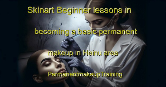 Skinart Beginner lessons in becoming a basic permanent makeup in Heinu area | PermanentmakeupTraining | PermanentmakeupClasses | SkinartTraining-Finland