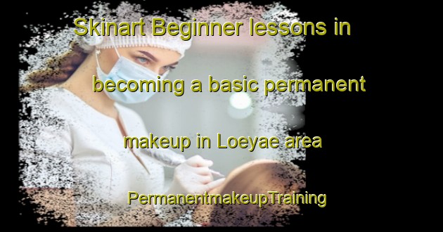 Skinart Beginner lessons in becoming a basic permanent makeup in Loeyae area | PermanentmakeupTraining | PermanentmakeupClasses | SkinartTraining-Finland