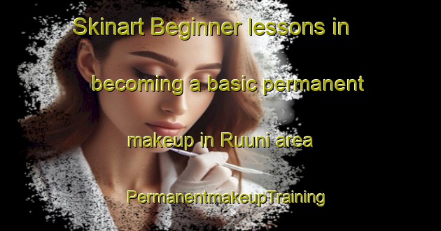 Skinart Beginner lessons in becoming a basic permanent makeup in Ruuni area | PermanentmakeupTraining | PermanentmakeupClasses | SkinartTraining-Finland