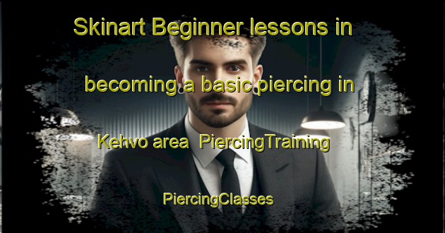 Skinart Beginner lessons in becoming a basic piercing in Kehvo area | PiercingTraining | PiercingClasses | SkinartTraining-Finland