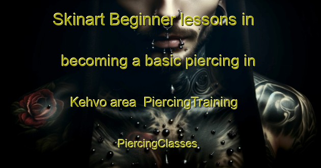 Skinart Beginner lessons in becoming a basic piercing in Kehvo area | PiercingTraining | PiercingClasses | SkinartTraining-Finland