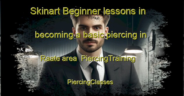 Skinart Beginner lessons in becoming a basic piercing in Raate area | PiercingTraining | PiercingClasses | SkinartTraining-Finland