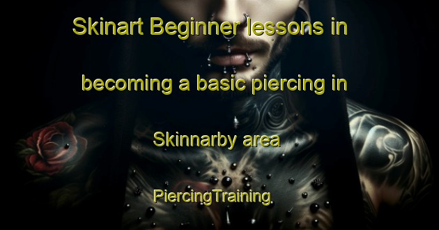 Skinart Beginner lessons in becoming a basic piercing in Skinnarby area | PiercingTraining | PiercingClasses | SkinartTraining-Finland