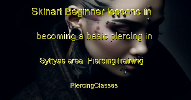 Skinart Beginner lessons in becoming a basic piercing in Syttyae area | PiercingTraining | PiercingClasses | SkinartTraining-Finland