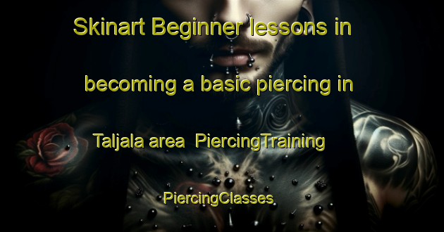 Skinart Beginner lessons in becoming a basic piercing in Taljala area | PiercingTraining | PiercingClasses | SkinartTraining-Finland