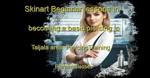 Skinart Beginner lessons in becoming a basic piercing in Taljala area | PiercingTraining | PiercingClasses | SkinartTraining-Finland