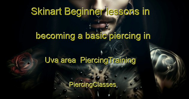 Skinart Beginner lessons in becoming a basic piercing in Uva area | PiercingTraining | PiercingClasses | SkinartTraining-Finland