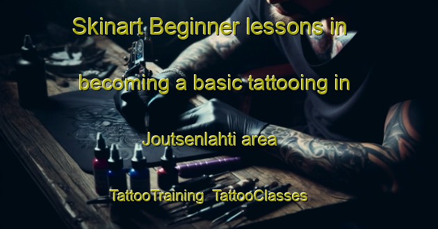 Skinart Beginner lessons in becoming a basic tattooing in Joutsenlahti area | TattooTraining | TattooClasses | SkinartTraining-Finland